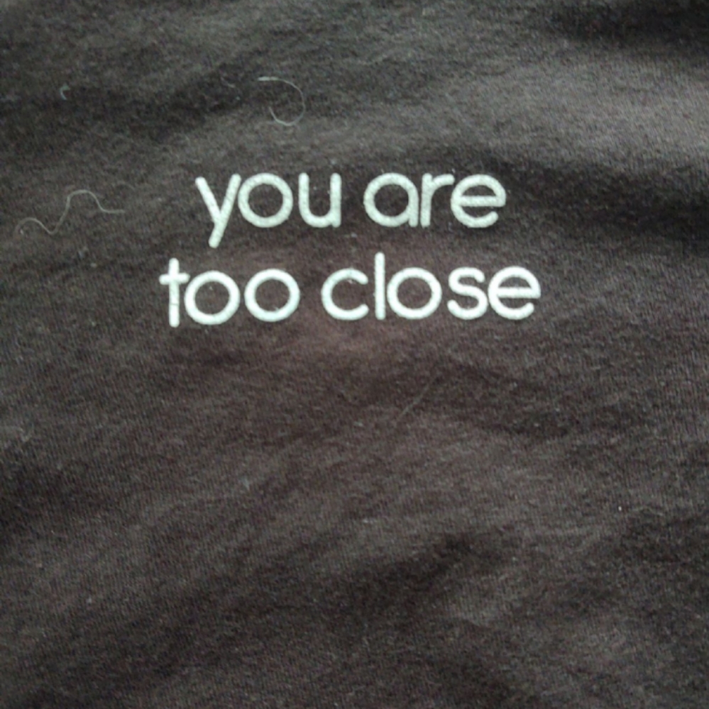 You are too close funny shirt